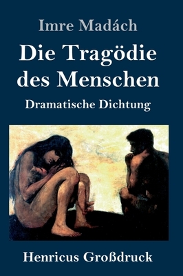 Die Tragödie des Menschen (Großdruck): Dramatische Dichtung by Imre Madách