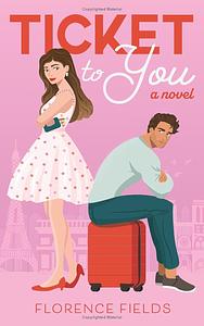 Ticket to You by Florence Fields