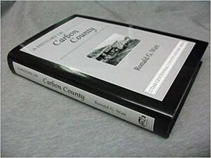 A History of Carbon County by Ronald G. Watt