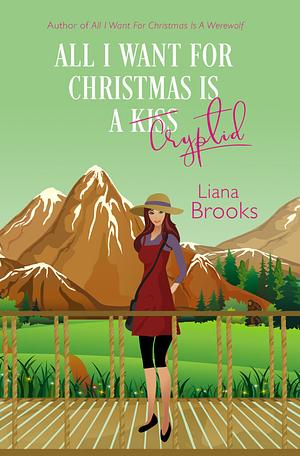 All I Want For Christmas Is A Cryptid by Liana Brooks