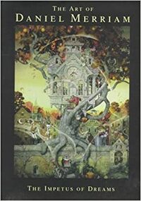 The Art of Daniel Merriam: The Impetus of Dreams by Daniel B. Merriam