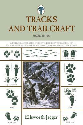 Tracks and Trailcraft: A Fully Illustrated Guide to the Identification of Animal Tracks in Forest and Field, Barnyard and Backyard by Ellsworth Jaeger