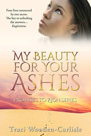 My Beauty for Your Ashes by Traci Wooden-Carlisle