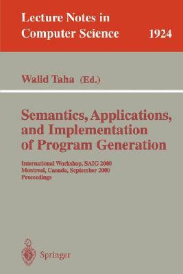 Semantics, Applications, and Implementation of Program Generation: Second International Workshop, Saig 2001, Florence, Italy, September 6, 2001. Proce by 