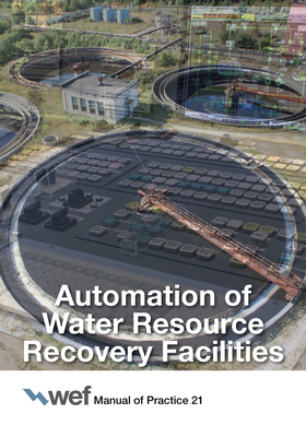 Automation of Water Resource Recovery Facilities, Volume 21 by Water Environment Federation