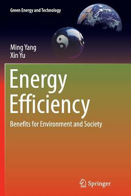 Energy Efficiency: Benefits for Environment and Society by Xin Yu, Ming Yang