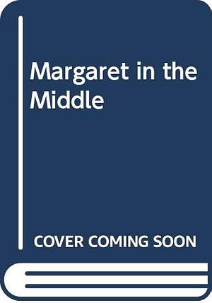 Margaret in the Middle by Bernice Thurman Hunter