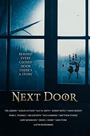 Next Door by Jeremy Bates, Ryan C. Thomas, Matthew Stokoe, Matt Shaw, Shaun Hutson, Guy N. Smith, David Moody, Sam Stone, Justin M. Woodward, Tim Lebbon