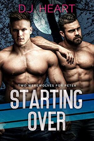 Starting Over: Two Werewolves for Peter by D.J. Heart