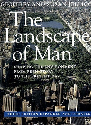 The Landscape of Man: Shaping the Environment from Prehistory to the Present Day by Susan Jellicoe, Geoffrey Alan Jellicoe