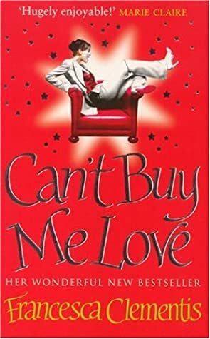 Can't Buy Me Love by Francesca Clementis