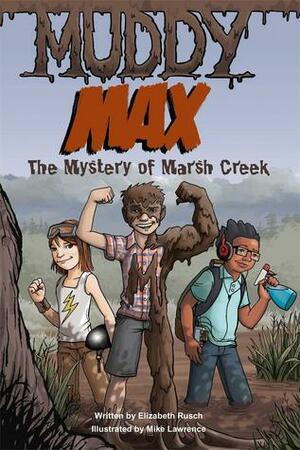 Muddy Max: The Mystery of Marsh Creek by Mike Lawrence, Elizabeth Rusch