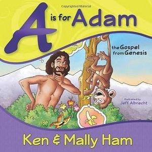 A Is For Adam: The Gospel From Genesis by Ken Ham, Ken Ham