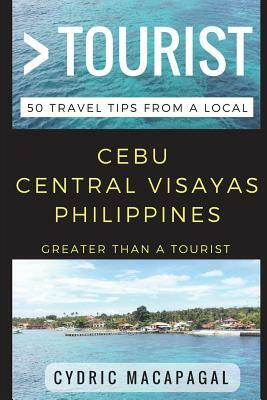 Greater Than a Tourist - Cebu Central Visayas Philippines: 50 Travel Tips from a Local by Cydric Macapagal, Greater Than a. Tourist