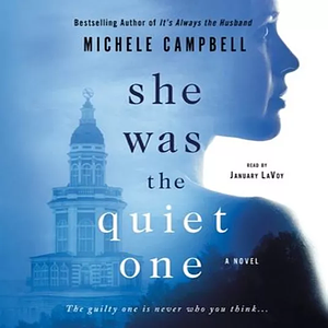 She Was the Quiet One by Michele Campbell