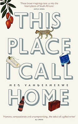 This Place I Call Home by Meg Vandermerwe