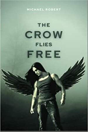 The Crow Flies Free by Michael Robert