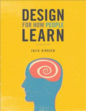 Design for How People Learn (2nd Edition) by Julie Dirksen