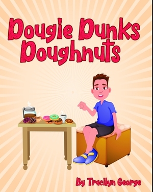 Dougie Dunks Doughnuts by Tracilyn George