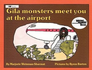 Gila Monsters Meet You at the Airport by Marjorie Weinman Sharmat, Byron Barton