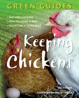 Keeping Chickens. by Liz Wright