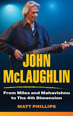 John McLaughlin: From Miles and Mahavishnu to The 4th Dimension by Matt Phillips