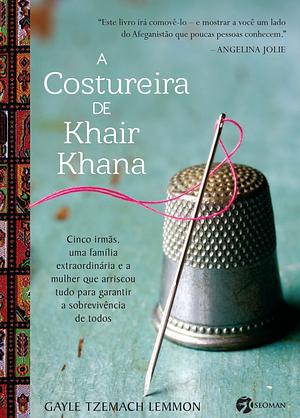 A Costureira de Khair Khana by Gayle Tzemach Lemmon