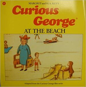 Curious George at the Beach by Margret Rey, Alan J. Shalleck, H.A. Rey