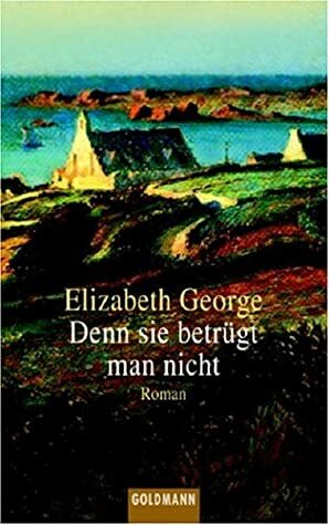 Denn sie betrügt man nicht by Elizabeth George