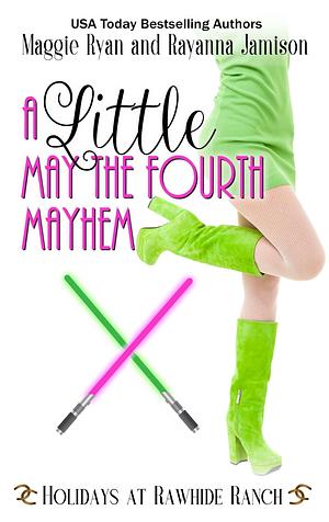 A Little May The Fourth Mayhem: A Holidays at Rawhide Ranch Story by Rayanna Jamison, Maggie Ryan, Maggie Ryan, Rawhide Authors