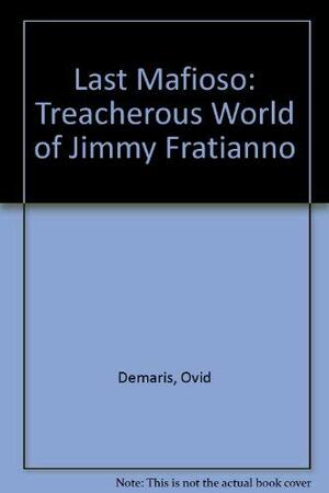 The last Mafioso: the treacherous world of Jimmy Fratianno by Ovid Demaris