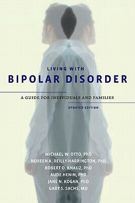 Living with Bipolar Disorder: A Guide for Individuals and Familiesupdated Edition by Michael W. Otto, Robert O. Knauz, Noreen A. Reilly-Harrington