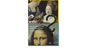 Why is it Famous ?: The Incredible Journey of the Louvre's Icons by Vincent Brocvielle