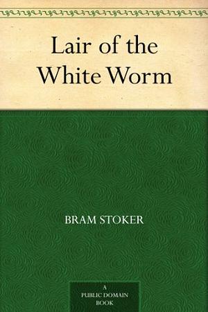 Lair of the White Worm by Bram Stoker