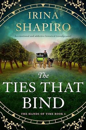 The Ties that Bind: An emotional and addictive historical timeslip novel by Irina Shapiro, Irina Shapiro