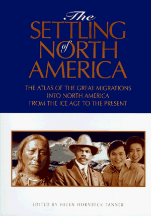 The Settling of North America: The Atlas of the Great Migrations into North America from the Ice Age to the Present by Helen Hornbeck Tanner, Henry F. Dobyns, Robert C. Ostergren