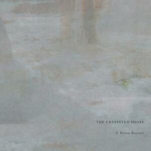 The Unpainted Shore by C. Dylan Bassett