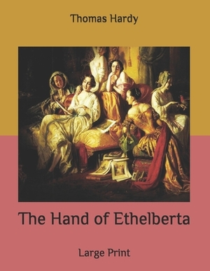 The Hand of Ethelberta: Large Print by Thomas Hardy