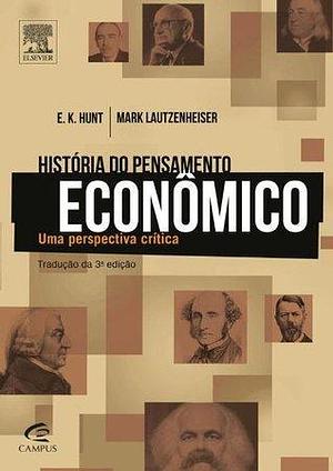 História do pensamento econômico, 3/E by Mark Lautzenheiser, E.K. Hunt, E.K. Hunt