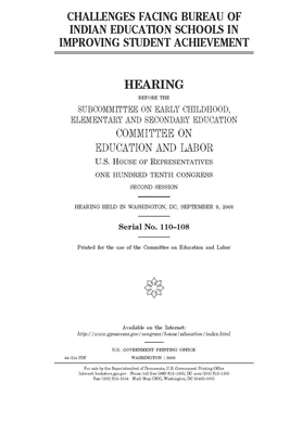 Challenges facing Bureau of Indian Education schools in improving student achievement by United S. Congress, Committee on Education and Labo (house), United States House of Representatives