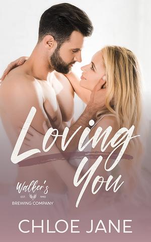 Loving You: A Small Town, Grumpy Sunshine Romance by Chloe Jane