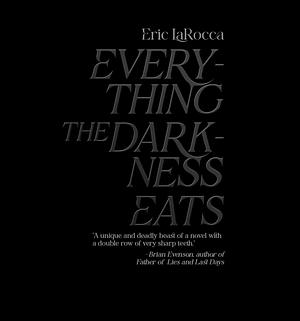 Everything The Darkness Eats  by Eric LaRocca