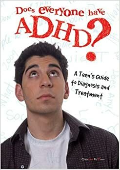 Does Everyone Have ADHD?: A Teen's Guide to Diagnosis and Treatment by Christine Petersen