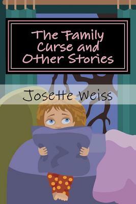 The Family Curse and Other Stories by Josette Weiss