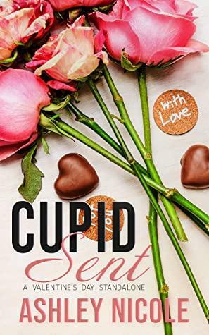 Cupid Sent: A Valentine's Day Standalone by Ashley Nicole