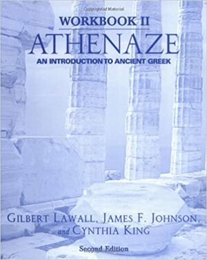 Workbook II: Athenaze: An Introduction to Ancient Greek, 2nd Ed. by James F. Johnson, Cynthia King, Gilbert Lawall