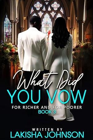 For Richer and For Poorer: What Did You Vow? by Lakisha Johnson, Lakisha Johnson