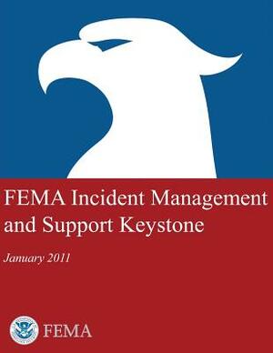 FEMA Incident Management and Support Keystone (January 2011) by Federal Emergency Management Agency, U. S. Department of Homeland Security