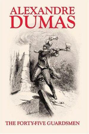 The Forty-Five Guardsmen by Alexandre Dumas