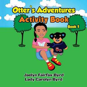 Otter's Adventure Activities Book 1 by Lady Carolyn Byrd